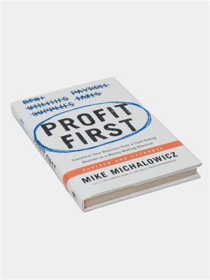  Profit First: Transform Your Business from a Cash-Eating Monster to a Money-Making Machine!  A Journey Through Entrepreneurial Finance